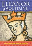 Eleanor of Aquitaine : the Queen who rode off to battle
