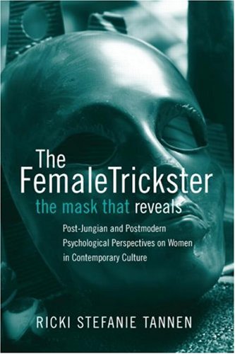 the female trickster the mask that reveals post jungian and postmodern psychological perspectives on women
