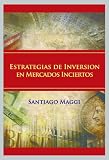 Estrategias de Inversion en Mercados Inciertos (Spanish Edition)