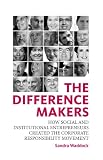 The difference makers : how social and institutional entrepreneurs created the corporate responsibility movement