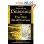 How to Get the Financing for Your New Small Business: Innovative Solutions from the Experts Who Do It Every Day