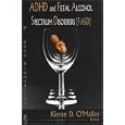 ADHD And Fetal Alcohol Spectrum Disorders (FASD) by Kieran D. O'Malley