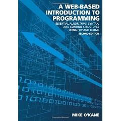Web-Based Introduction to Programming: Essential Algorithms, Syntax, and Control Structures Using PHP and XHTML