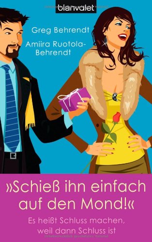 Produkt-Bild: "Schie&szlig; ihn einfach auf den Mond!": Es hei&szlig;t Schluss machen, weil dann Schluss ist
