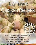 Leftover Chicken Recipes. Don't Know What To Do With Leftover Chicken? Quick And Easy Recipes So Delicious The Whole Family Will Love Them.
