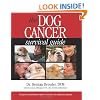 The Dog Cancer Survival Guide: Full Spectrum Treatments to Optimize Your Dog's Life Quality and Longevity