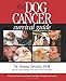 The Dog Cancer Survival Guide: Full Spectrum Treatments to Optimize Your Dog's Life Quality and Longevity The Dog Cancer Survival Guide: Full Spectrum Treatments to Optimize Your Dog's Life Quality and Longevity