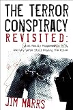 The Terror Conspiracy Revisited: What Really Happened On 9/11, And Why We're Still Paying The Price