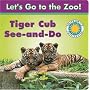 Tiger Cub See-And-Do (Let's Go to the Zoo) Smithsonian Institution (Let's Go to the Zoo)