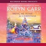 Bring Me Home For Christmas: A Virgin River Novel | Robyn Carr