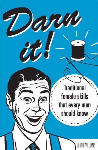 Darn It!:  Traditional Female Skills That Every Man Should Know