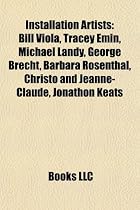 Installation Artists: Bill Viola, Tracey Emin, Michael Landy, Jonathon Keats, Christo and Jeanne-Claude, George Brecht
