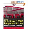 Microsoft SQL Server 2008 Integration Services: Problem, Design, Solution