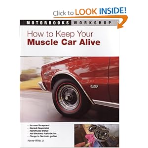 How to Keep Your Muscle Car Alive (Motorbooks Workshop) by Harvey White Jr.