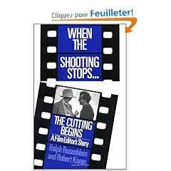 When the Shooting Stops, the Cutting Begins: A Film Editor's Story