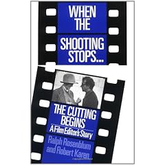 When the Shooting Stops ... the Cutting Begins: A Film Editor's Story