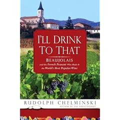 I'll Drink to That: Beaujolais and the French Peasant Who Made It the World's Most Popular Wine