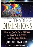 New Trading Dimensions: How to Profit from Chaos in Stocks, Bonds, and Commodities (A Marketplace Book)