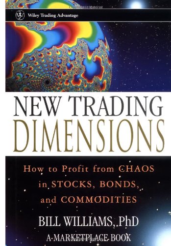 New Trading Dimensions: How to Profit from Chaos in Stocks, Bonds, and Commodities (A Marketplace Book)