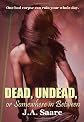 Dead, Undead, or Somewhere in Between