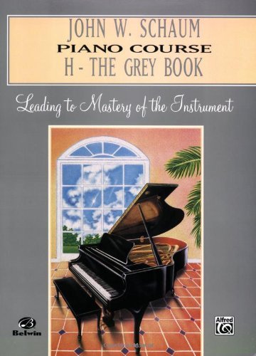John W. Schaum Piano Course: H-The Grey Book : Leading to Mastery of the Instrument