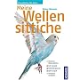 Meine Wellensittiche: Rund um den Welli. Gut versorgt. Nat�rlich gesund. Spiel und Spass. Verhalten verstehen