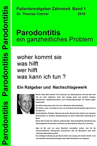 Parodontitis ein ganzheitliches Problem: woher kommt sie.  was hilft.  wer hilft.  was kann ich tun ?  Ein Patientenratgeber und Nachschlagewerk für Betroffene (German Edition)