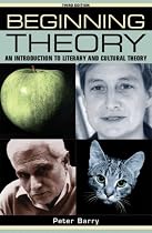 Beginning theory (third edition): An introduction to literary and cultural theory (Beginnings)