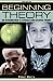Beginning theory (third edition): An introduction to literary and cultural theory (Beginnings)