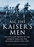 All the Kaiser's Men: The Life and Death of the German Army on the Western Front 1914-1918