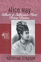 Alice May: Gilbert & Sullivan's First Prima Donna (Forgotten Stars of the Musical Theater)