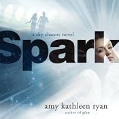 Spark: A Sky Chasers Novel, Book 2 | [Amy Kathleen Ryan]