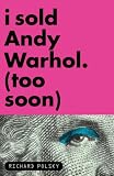 I Sold Andy, Warhol (Too Soon)