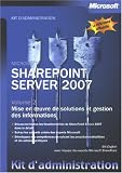 Sharepoint Server 2007 : Tome 2, Mise en oeuvre de solutions et gestion des informations