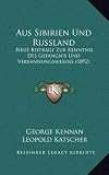 Aus Sibirien Und Russland: Neue Beitrage Zur Kenntnis Des Gefangnis Und Verbannungswesens (1892)