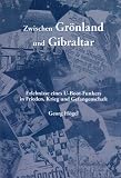 Zwischen Gr�nland und Gibraltar: Erlebnisse eines U-Boot-Funkers in Frieden, Krieg und Gefangenschaft - Georg H�gel