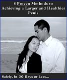 8 Proven Methods to Achieving a Larger and Healthier Penis - (Penis Enlargement)