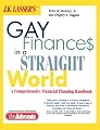 J.K. Lasser's Gay Finances in a Straight World: A Comprehensive Financial Planning Handbook