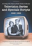 Television Series and Specials Scripts, 1946-1992: A Catalog of the American Radio Archives Collection
