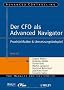 Der CFO als Advanced Navigator: Praxisleitfaden & Umsetzungsbeispiel (Advanced Controlling)