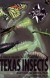 A Field Guide to Common Texas Insects (Texas Monthly Fieldguide Series)