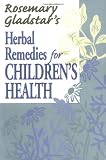 Rosemary Gladstar's Herbal Remedies for Children's Health