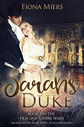 Sarah's Duke: and Ellie's Gentleman (The heir and the spare, book 1), by Fiona Miers