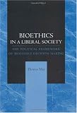Buy : Bioethics in a Liberal Society: The Political Framework of Bioethics Decision Making