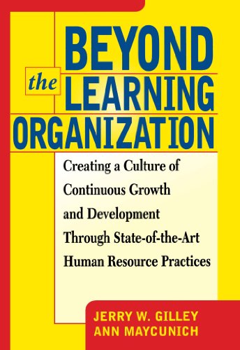Beyond The Learning Organization: Creating a Culture of Continuous Growth and Development through State-of-the-Art Human Resource Practicies