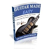 GUITAR MADE EASY Ebook: “A Complete Step By Step Guide To Learning Guitar”
