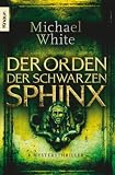 Der Orden der schwarzen Sphinx: Mysterythriller - Michael White