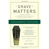 Grave Matters: A Journey Through the Modern Funeral Industry to a Natural Way of Burial