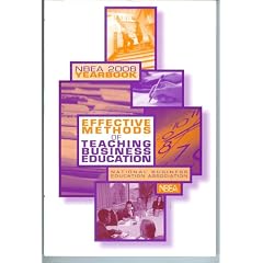 Effective Methods of Teaching Business Education - National Business Education Association Yearbook, No. 46 - 2008