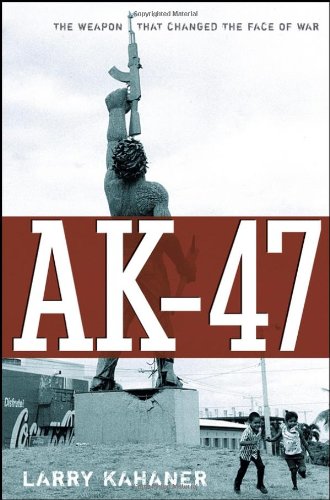 AK-47: The Weapon that Changed the Face of War AK-47: The Weapon that Changed the Face of War